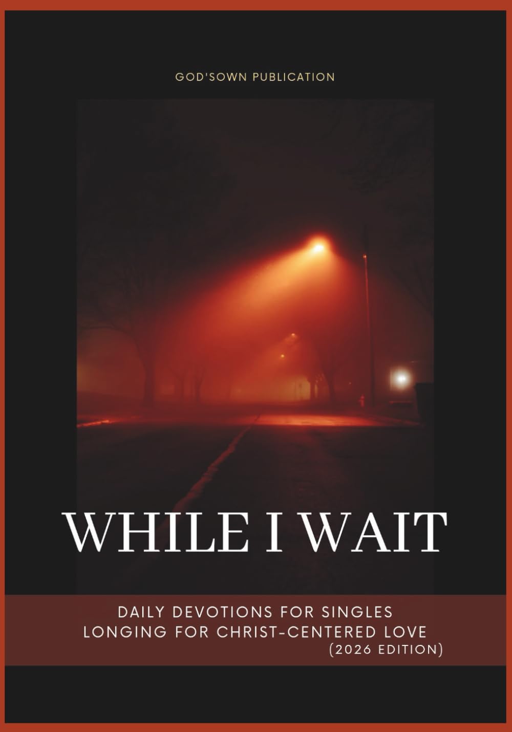 While I Wait: Daily Devotions for Singles Longing for Christ-Centered Love (2026 Edition) (Anchored in Christ Devotionals)
