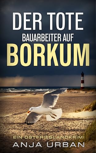 Der tote Bauarbeiter auf Borkum: Ein Ostfrieslandkrimi (Stein und Martens ermitteln in Ostfriesland 9)