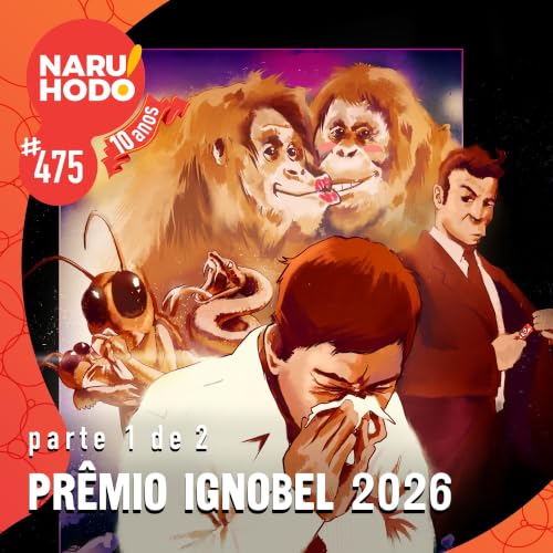 Naruhodo #475: Pr&ecirc;mio IgNobel 2026 - Parte 1 de 2