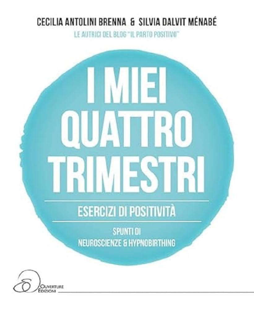 I Miei Quattro Trimestri. Esercizi Di Positività. Spunti Di Neuroscienze & Hypnobirthing - 4