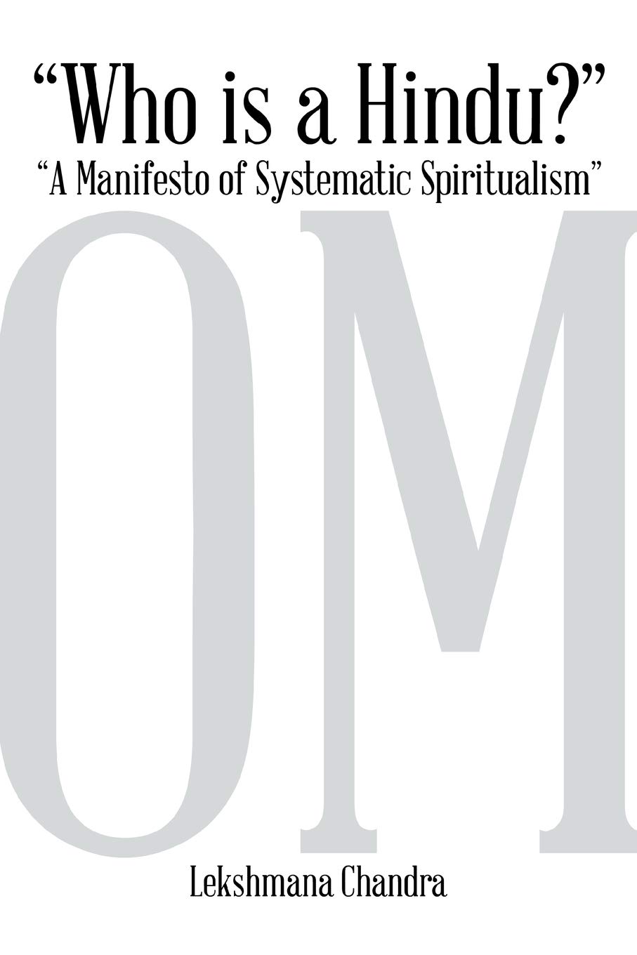 Who is a Hindu?: "A Manifesto of Systematic Spiritualism"