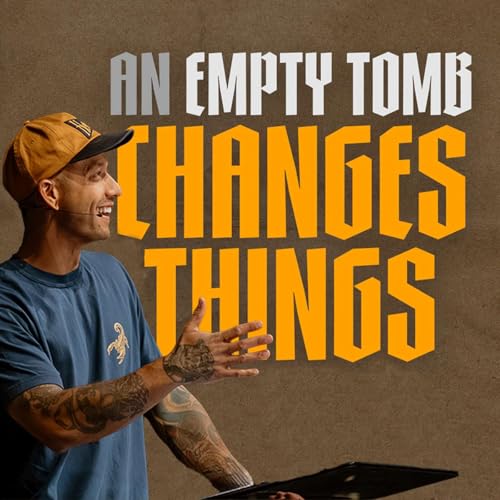 An Empty Tomb Changes Everything
