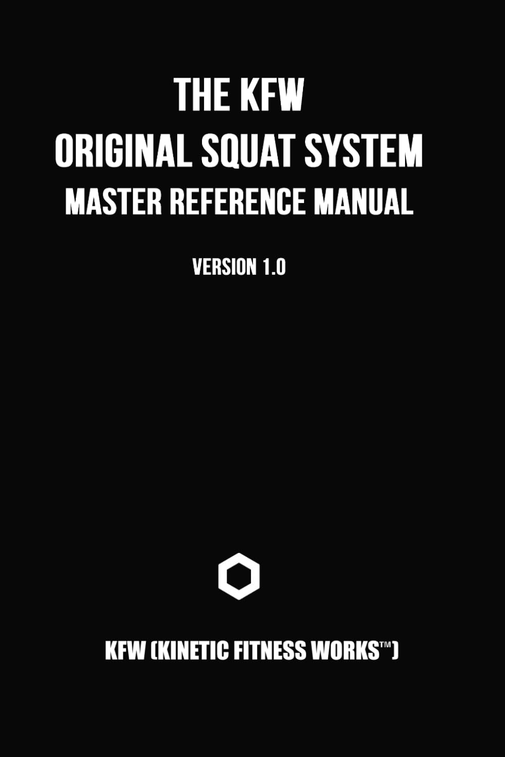 The KFW Original Squat System: Master Reference Manual Version 1.0