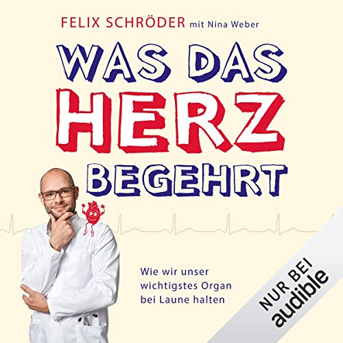 Was Das Herz Begehrt Wie Wir Unser Wichtigstes Organ Bei Laune Halten Horbuch Download Felix Schroder Nina Weber Julian Horeyseck Audible Studios Amazon De Bucher