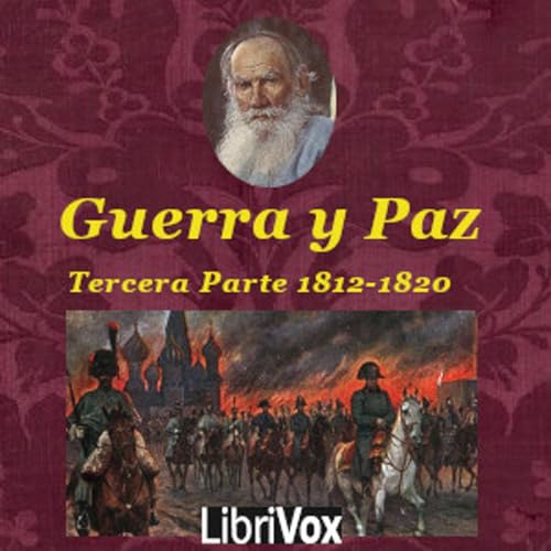 Leo Tolstoy - La Guerra y la Paz: Tercera Parte. Borodino - Los franceses en Mosc&uacute; Podcast Por Audiobooks by Librivox 