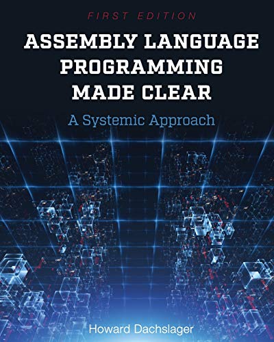 Assembly Language Programming Made Clear: A Systemic Approach view 2