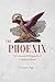 Produktbild The Phoenix: An Unnatural Biography of a Mythical Beast