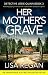 Her Mother's Grave: Absolutely gripping crime fiction with unputdownable mystery and suspense (Detective Josie Quinn Book 3)