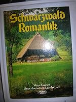 Schwarzwald Romantik: Vom Zauber einer deutschen Landschaft 3806842329 Book Cover