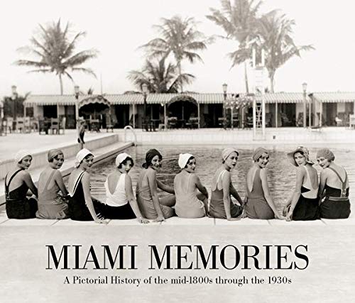Miami Memories: A Pictorial History of the mid-1800s through the 1930s ...