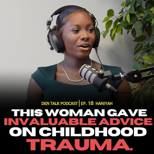 Ep. 18 | Haniyah Pt 1 | Childhood Trauma | Proper Childhood Development