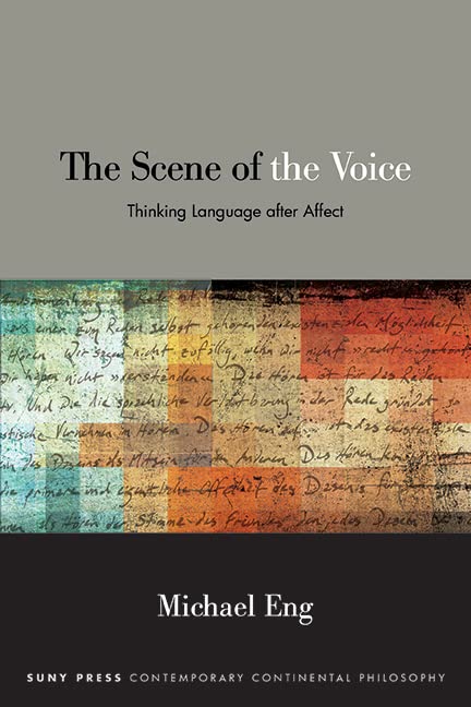 The Scene of the Voice: Thinking Language after Affect (SUNY series in Contemporary Continental Philosophy)