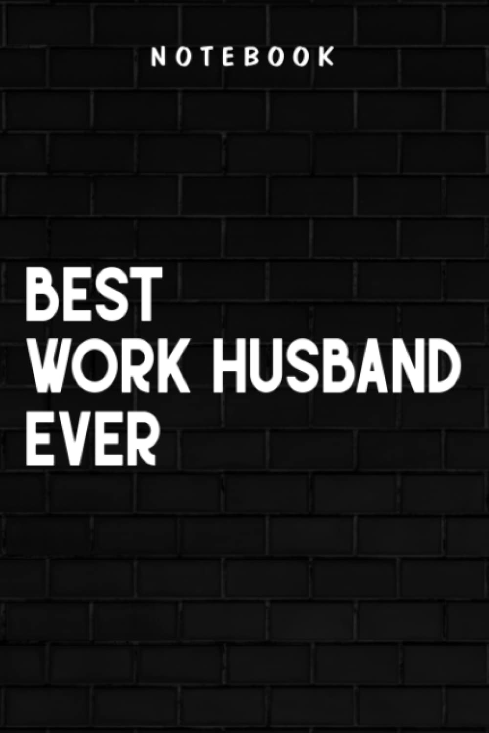 Work Husband - Mens Best Work Husband Ever Work Gift Meme Meme: Goal, Business,Daily Notepad for Men & Women Lined Paper, Work List, Planning, Gym