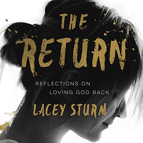 Lacey Sturm The Return Reflections on Loving God Back