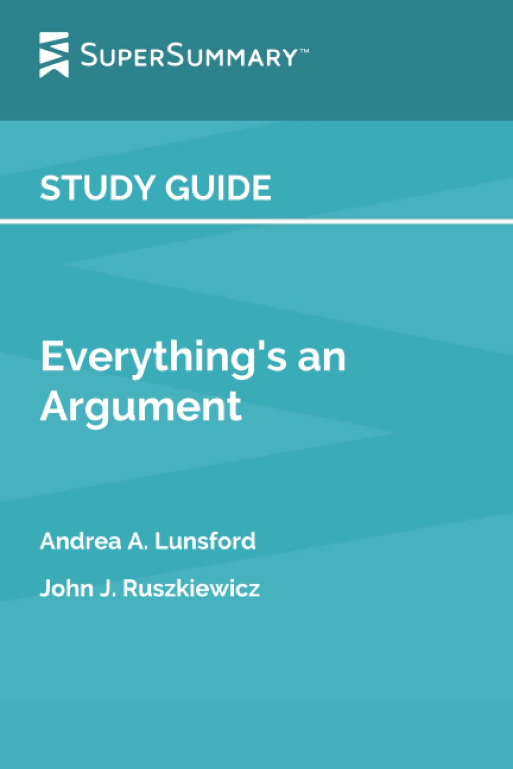 Study Guide: Everything's an Argument by Andrea A. Lunsford, John J. Ruszkiewicz (SuperSummary)