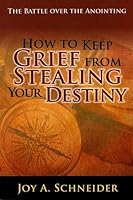 How to Keep Grief from Stealing Your Destiny 0971046026 Book Cover