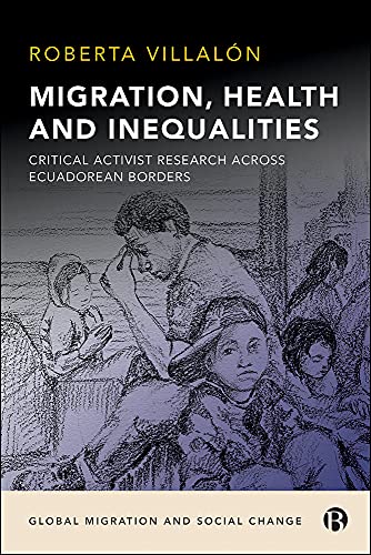 Migration, Health, and Inequalities: Critical Activist Research across Ecuadorean Borders (Global Migration and Social Change)