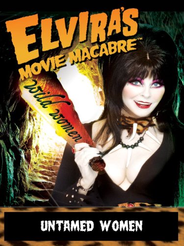 Elvira's Movie Macabre: Untamed Women