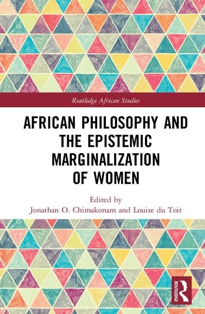 African Philosophy and the Epistemic Marginalization of Women (Routledge African Studies)      1st Edition