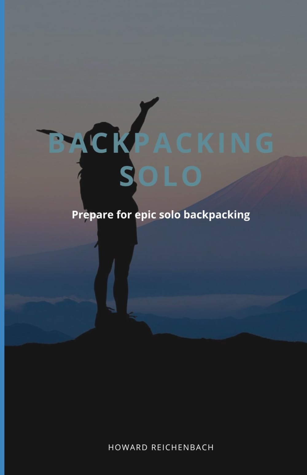 Solo Backpacking: Prepare for epic solo backpacking