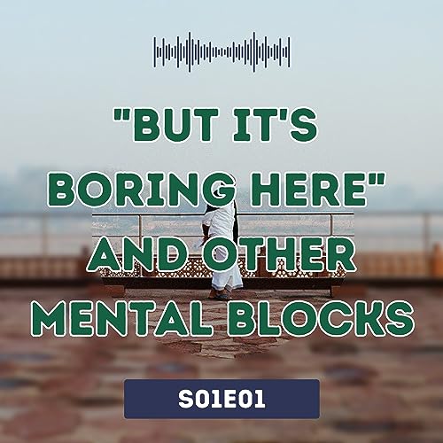 "But it's boring here!" and other mental blocks