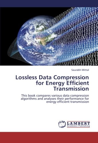 Lossless Data Compression for Energy Efficient Transmission: This book ...