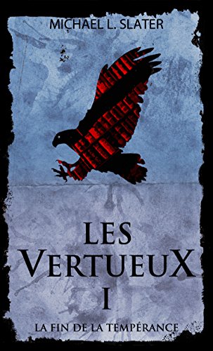 Télécharger Les Vertueux, I: La fin de la Tempérance Gratuit