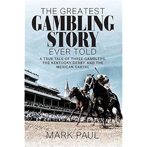 The Greatest Gambling Story Ever Told: A True Tale of Three Gamblers, The Kentucky Derby, and the Mexican Cartel Cover