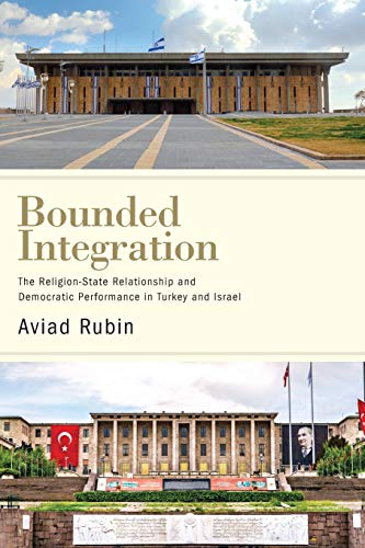 Bounded Integration: The Religion-State Relationship and Democratic Performance in Turkey and Israel (Comparative Politics)