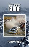 Rally Galaxy Guide: 1980-1989 (English Edition)