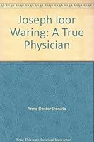 Joseph Ioor Waring: A True Physician B000EWIS62 Book Cover