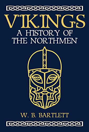 Amazon Com Vikings A History Of The Northmen Ebook Bartlett W B Kindle Store