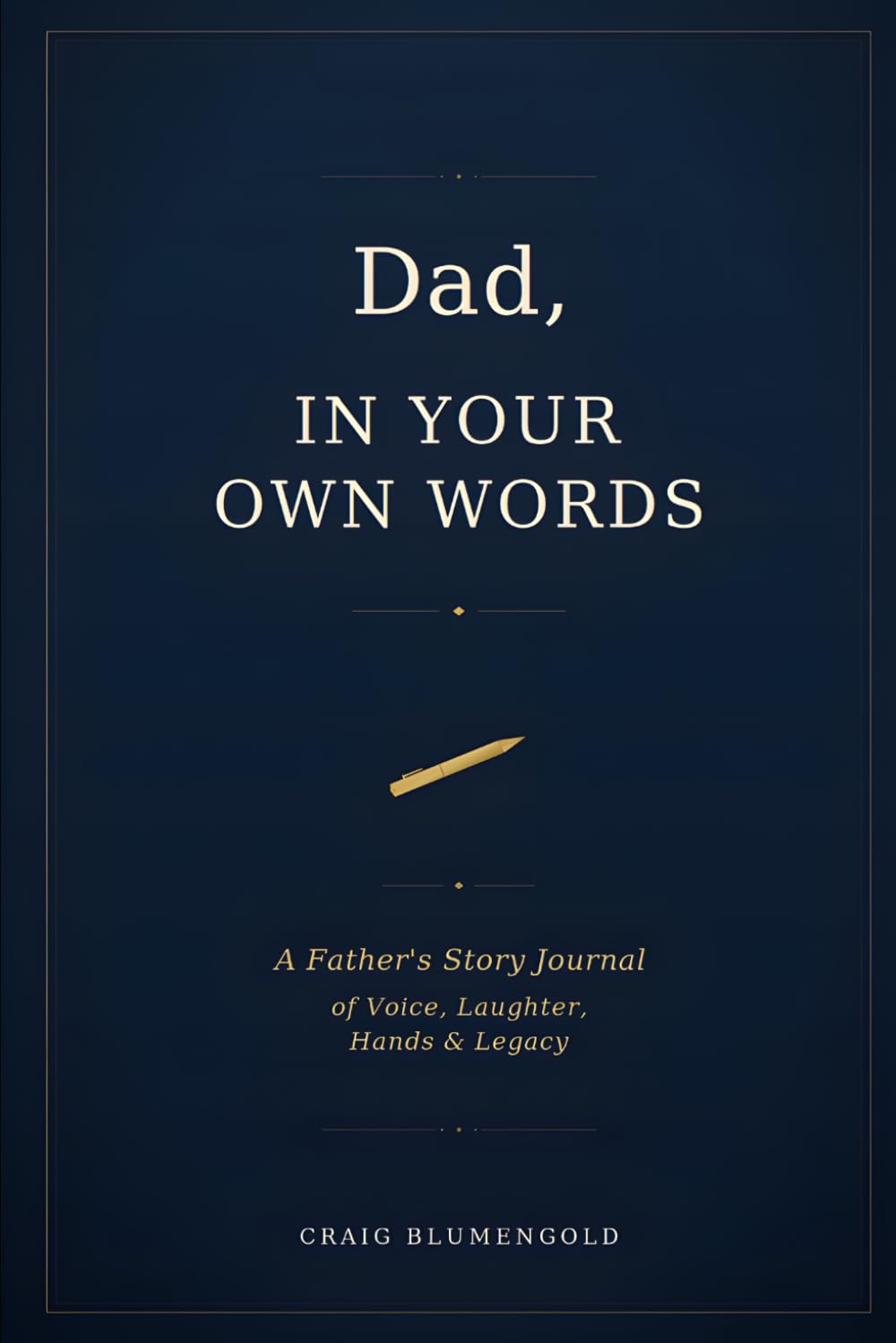 Dad, In Your Own Words: A Father's Story Journal of Voice, Laughter, Hands & Legacy