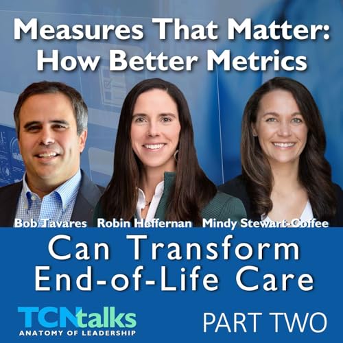 Measures That Matter: How Better Metrics Can Transform End-Of-Life Care | Part Two