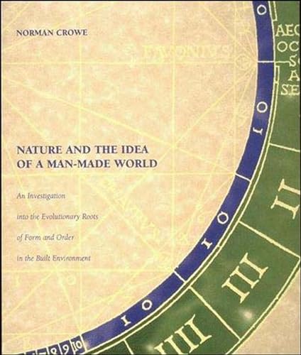 Nature and the Idea of a Man-Made World: An Investigation into the Evolutionary Roots of Form and Order in the Built...