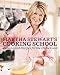 Martha Stewart's Cooking School: Lessons and Recipes for the Home Cook: A Cookbook