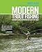 Modern Trout Fishing: Advanced Tactics And Strategies For Today's Fly Fisher