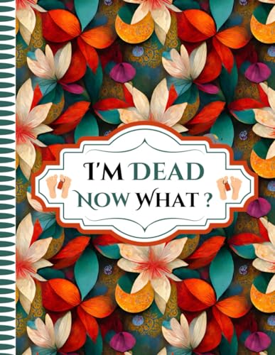 I'm Dead Now What ?: The End of Life Planner, Record Book allows you to record and organize all imp