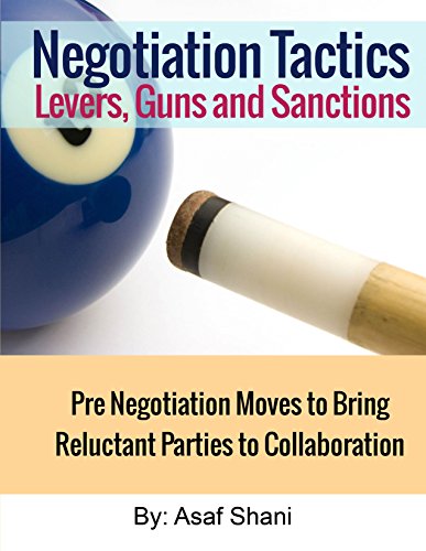 Negotiation Tactics - Levers, Guns & Sanctions: Pre Negotiation Moves to Bring Reluctant Parties to Collaboration (Conflicts and Negotiations series Book 3)