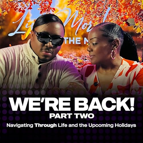 We're Back! Part 2: Navigating Through Life and the Upcoming Holidays