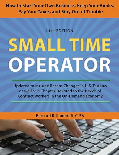 Small Time Operator: How to Start Your Own Business, Keep Your Books, Pay Your Taxes, and Stay Out of Trouble