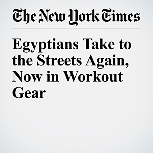 Egyptians Take to the Streets Again, Now in Workout Gear cover art