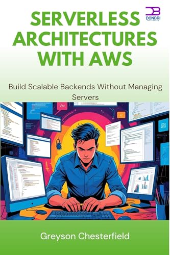 Serverless Architectures with AWS: Build Scalable Backends Without Managing Servers