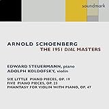 Arnold Schoenberg: The 1951 Dial Masters: Phantasy for Violin with Piano Accompaniment, Op. 47, Six Little Piano Pieces, Op. 19 & Five Piano Pieces, Op. 23