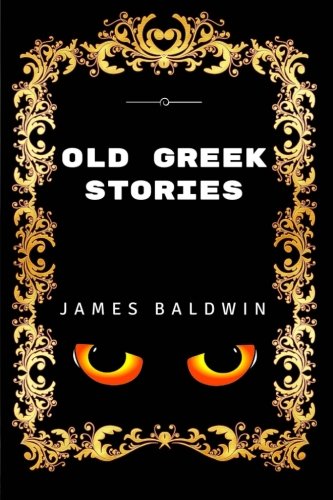 Old Greek Stories: By James Baldwin - Illustrated 1533440182 Book Cover