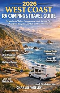 2026 West Coast RV Camping & Travel Guide: Scenic Coastal Drives, Campgrounds, Iconic National Parks, Oceanfront RV Spots, Local Eats and Planning Tips