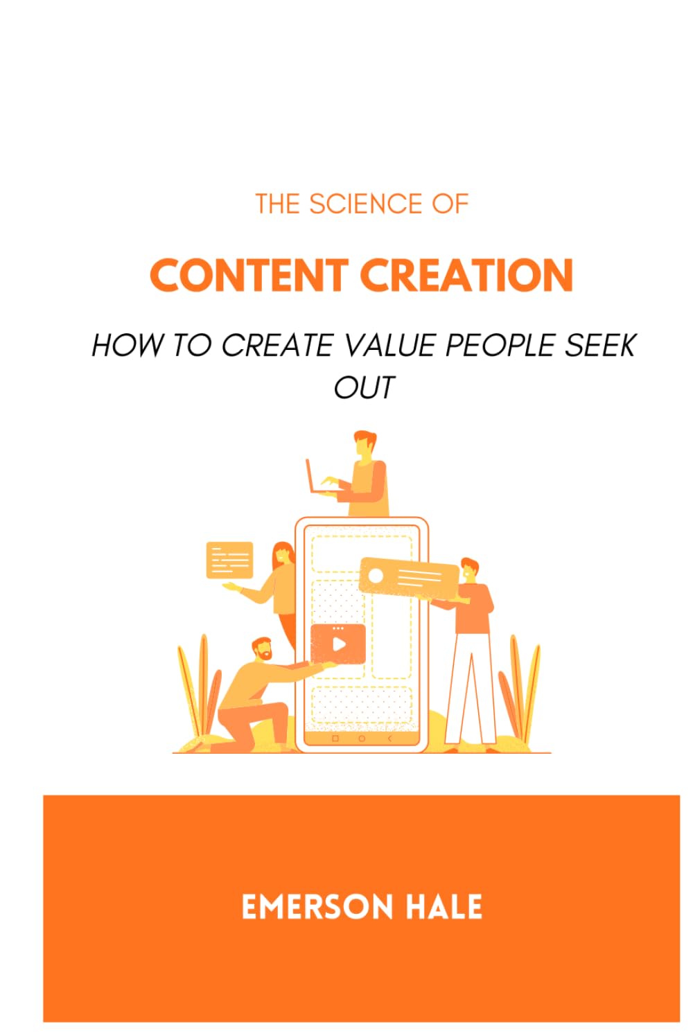 The Science of Content Creation: How to Create Value People Seek Out