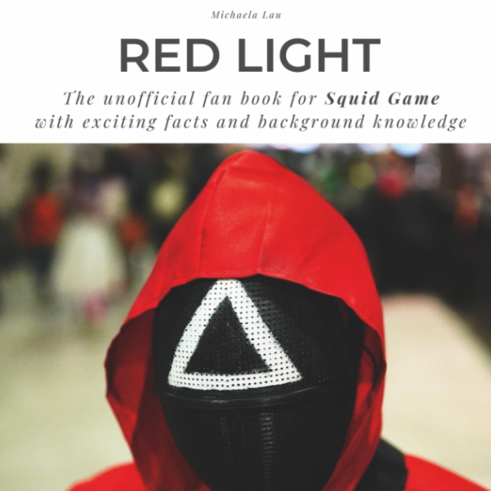 Red Light The unofficial fan book for Squid Game: with exciting facts and background knowledge