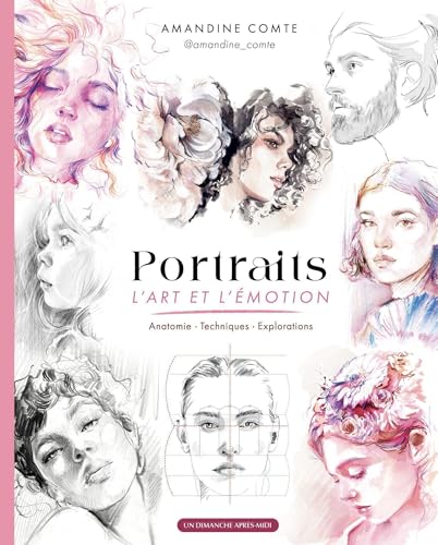Portraits, l'art et l'émotion: Anatomie - Techniques - Explorations