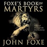 Foxe's Book of Martyrs: Pure Gold Classics